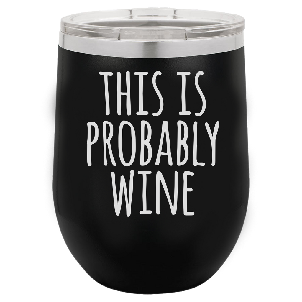IT'S PROBABLY WINE  12 OUNCE WINE TUMBLER