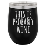 IT'S PROBABLY WINE  12 OUNCE WINE TUMBLER