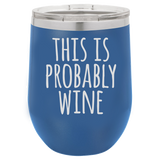 IT'S PROBABLY WINE  12 OUNCE WINE TUMBLER
