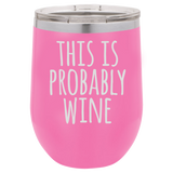 IT'S PROBABLY WINE  12 OUNCE WINE TUMBLER