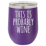IT'S PROBABLY WINE  12 OUNCE WINE TUMBLER
