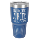 I'M BUSY 30 OUNCE TUMBLER