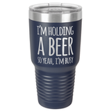 I'M BUSY 30 OUNCE TUMBLER